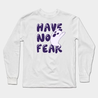 Have no fear Long Sleeve T-Shirt